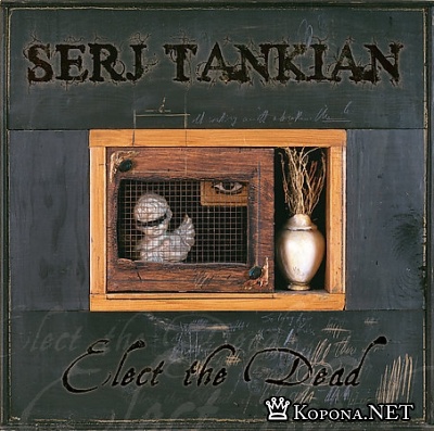 Serj Tankian - Elect The Dead (2007)