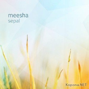 Meesha - Sepal (2012)