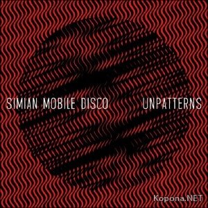 Simian Mobile Disco – Unpatterns (2012)